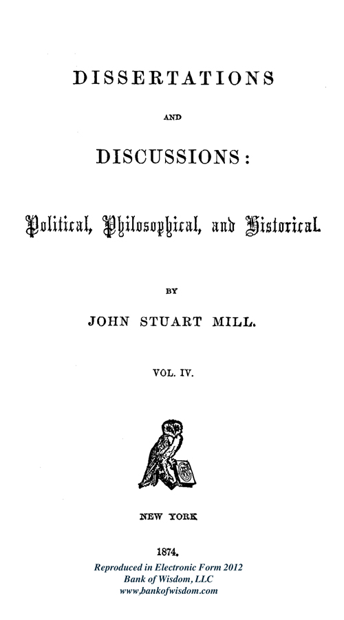 J. S. Mill, Dissertations and Discussions, Vol. 4 of 5 Vols.